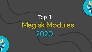 Top 3 - Magisk Module in 2020 (in my opinion) [works on "Almost all devices"]