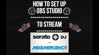 How I set up OBS Studio to Stream Serato DJ & MixEmergency together.