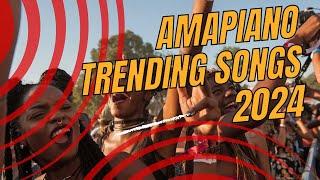 AMAPIANO TRENDING SONGS MIX 2024