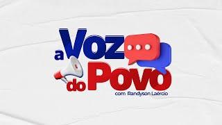 PROGRAMA A VOZ DO POVO COM RANDYRSON LAÉRCIO 13-03-2025