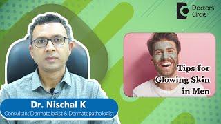 Dermatology tips for GLOWING SKIN in men #glowingskin #skincare #acne -Dr. Nischal K|Doctors' Circle