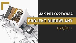 Jak przygotować projekt budowlany? Część 1