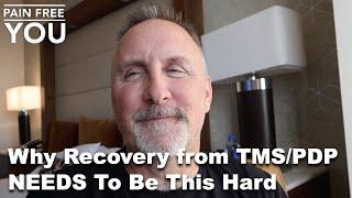 Why Recovery from TMS / PDP Needs To Be This Hard