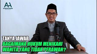 Bagaimana Hukum Menikahi Wanita Yang Tidak Perawan Lagi - Ustadz Arfiansyah