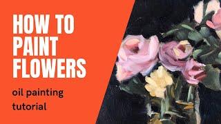 How to paint FLOWERS with OIL PAINT (how to paint alla prima with oil paint)