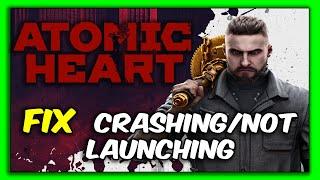 How To FIX Atomic Heart Crashing & Not Launching 10 Methods