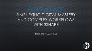 Copy and Paste: Simplifying Digital Mastery and Complex Workflows with 3shape - Spectrum Day Toronto