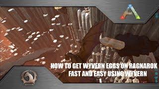 Ark Survival Evolved - How to easily get Wyvern eggs on Ragnarok using Wyvern