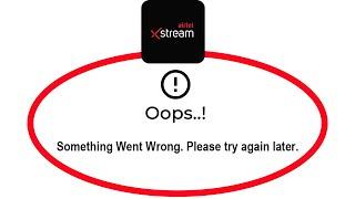 How To Fix Airtel Xstream Apps Oops Something Went Wrong Error Please Try Again Later Problem