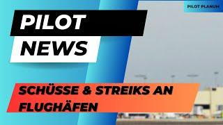 PILOT NEWS // SCHÜSSE & STREIKS AN FLUGHÄFEN #1