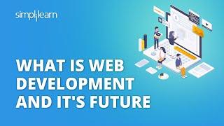 What Is Web Development And It's Future | Web Development in 2022 | Web Development | Simplilearn