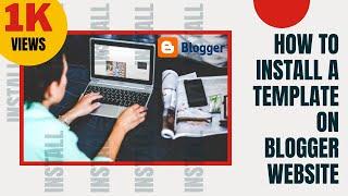 How to Install a Template on Blogger Website | Upload a New Theme in Blogspot | Change Blogger Theme