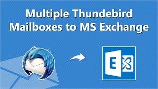 Thunderbird to Exchange Server Migration | Convert Multiple Thunderbird Accounts to Exchange Sever