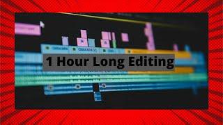 1 hr long editing clip