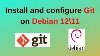 How to install and configure git on Debian 12 |How to install git on Debian Linux | 2024 updated