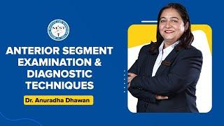 Anterior Segment Examination & Diagnostic Techniques | Dr. Anuradha Dhawan | MIST FMGE