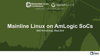 Mainline Linux on AmLogic SoCs - Neil Armstrong, BayLibre