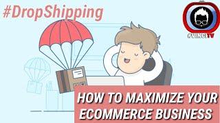 How to Maximize your Ecommerce / Dropshipping Business