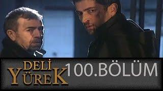 Deli Yürek 100.Bölüm Tek Part İzle (HD)