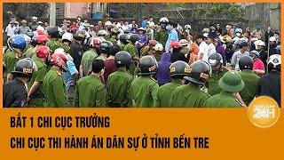 Bắt 1 Chi cục trưởng Chi cục thi hành án Dân sự ở tỉnh Bến Tre