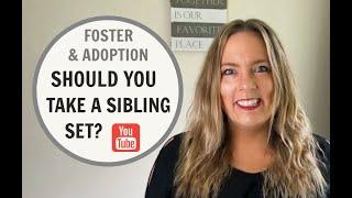 FOSTER CARE: SIBLINGS - Should You Take Them?