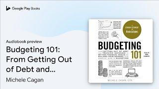 Budgeting 101: From Getting Out of Debt and… by Michele Cagan · Audiobook preview