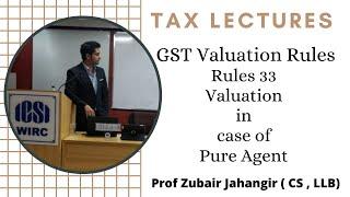 Rule 33 Valuation in case of Pure Agent | GST Valuation Rules | Prof Zubair Jahangir