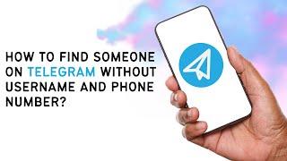 How To Find Someone On Telegram Without Username And Phone Number