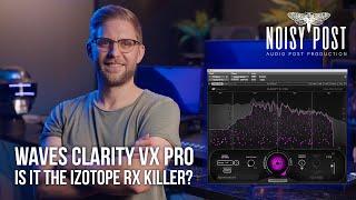 WAVES CLARITY VX PRO - IS IT THE IZOTOPE RX KILLER??? - Dialogue & Voice Noise Reduction #clarityvx