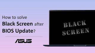 How to Solve ASUS Notebook Black Screen after BIOS Update?  | ASUS SUPPORT