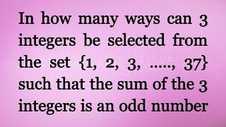 In how many ways can 3 integers be selected from the set {1, 2, 3, ….., 37} such that the sum of the