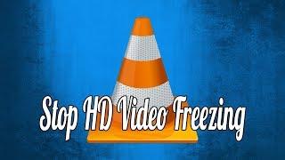 How to Stop HD Video from Freezing While Playing in VLC