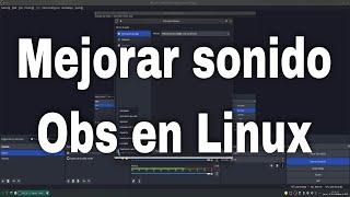 ¿Cómo ECUALIZAR MICRÓFONO en OBS STUDIO LINUX?