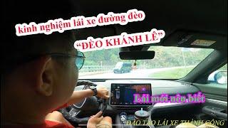 KINH NGHIỆM LÁI XE ĐƯỜNG ĐÈO "KHÁNH LÊ" LÁI MỚI NÊN BIẾT