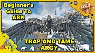 How to Get Started in ARK - A Beginners Guide - How To Tame An Argy - Ark: Survival Evolved [S4E13]