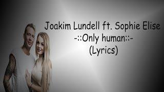 Joakim Lundell - ft. Sophie Elise - Only human (Lyrics)