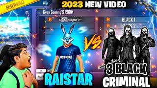 ꧁•ᏒคᎥនтαʀ࿐ vs  BLACK CRIMINALs 2023 new video  RAISTAR VS 3 BLACK CRIMINALS | free fire max