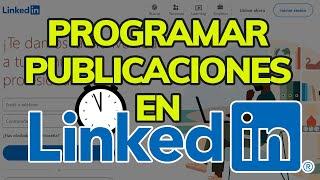 Cómo PROGRAMAR una PUBLICACIÓN en LINKEDIN (Paso as Paso)