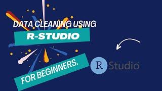 DATA CLEANING IN R-STUDIO FOR BEGINNERS.