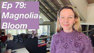 Ep 79: Magnolia Bloom, Jupiter Crop, Fjolla - Mostly Knitting Podcast