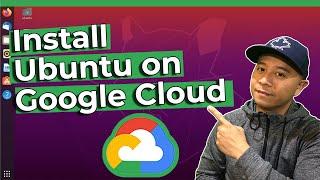 Run and Install Ubuntu on Google Cloud Platform