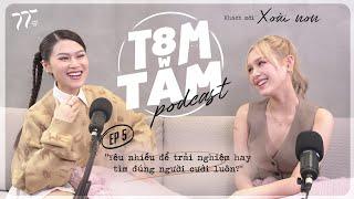 T8m w Tâm Podcast | EP 05: Yêu nhiều để trải nghiệm hay tìm đúng người cưới luôn? - Xoài Non