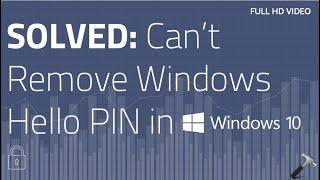 SOLVED: Can’t Remove Windows Hello PIN In Windows 10
