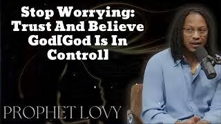 Stop Worrying: Trust And Believe God[God Is In Control] (New) - Prophet Lovy Messenger