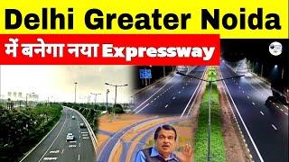 Noida-Greater Noida New Expressway Project | To Connect Delhi to Jewar Airport & Yamuna Expressway