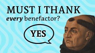 Aquinas: Why You Must Thank EVERY Benefactor (ST II.II Q106 A3)