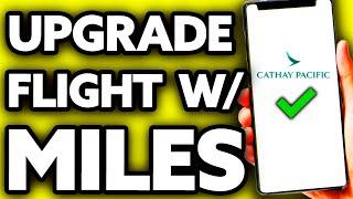 How To Upgrade Cathay Pacific Flight with Miles (EASY!)
