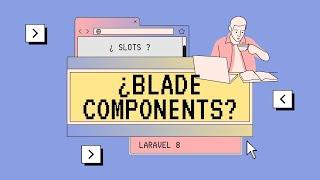 Qué son los blade components y cómo trabajar con slots en Laravel 8