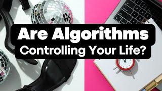 Algorithms In Everyday Life - Are They Controlling Your Life?