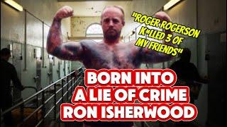 Born into a LIE of CRIME!  The Ron Isherwood story